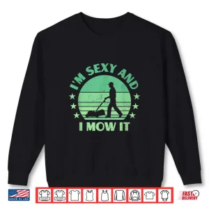 Sweatshirt Im Sexy And I Mow It Lawn Mowing Landscaper Humor Shirt