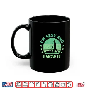 Mug Im Sexy And I Mow It Lawn Mowing Landscaper Humor Shirt