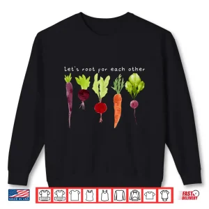 Sweatshirt Lets Root For Each Other Positive Professional Plant Shirt