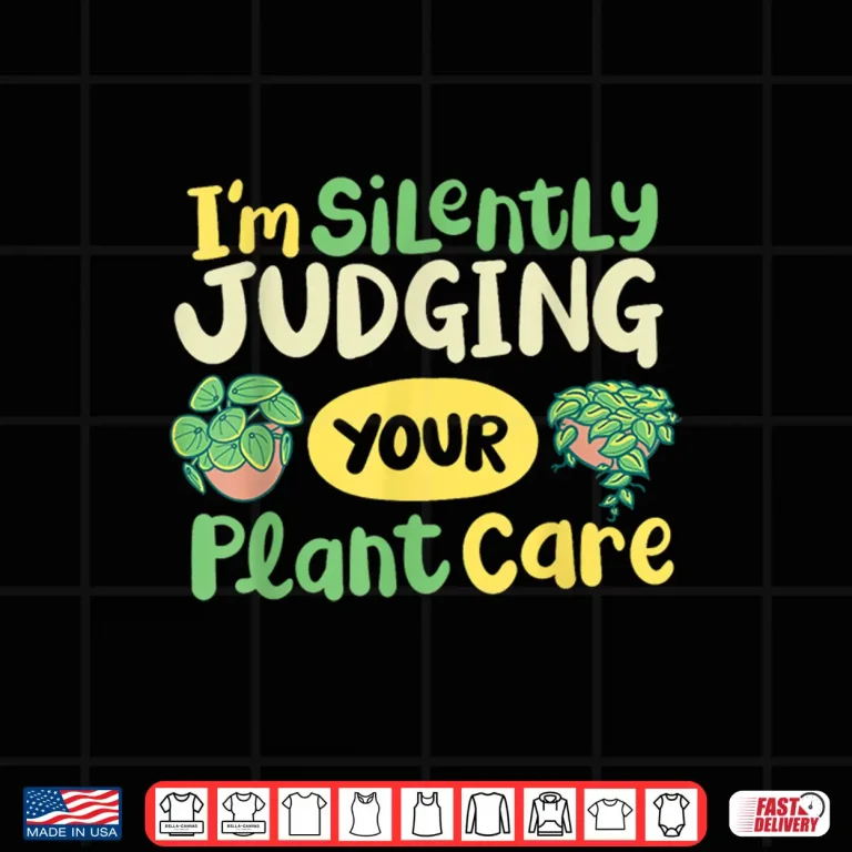 Design Im Silently Judging Your Plant Care Sarcastic Graphic Shirt