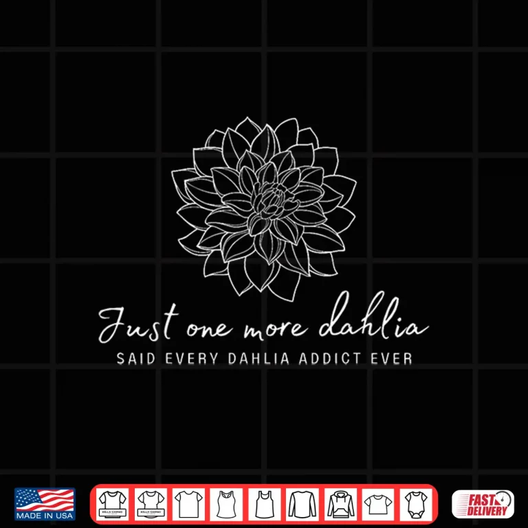 Design Just One More Dahlia Botanical Nature Lover Floral Shirt