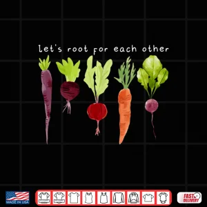 Design Lets Root For Each Other Positive Professional Plant Shirt