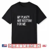 My Plants Are Rooting For Me Funny Professional Horticulture Shirt