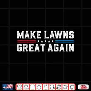 Design Make Lawns Great Again Lawn Care Professional Fatherhood Shirt