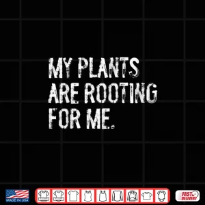 Design My Plants Are Rooting For Me Funny Professional Horticulture Shirt
