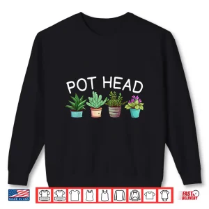 Sweatshirt Pot Head Funny Gardening Professional Plant Humor Shirt