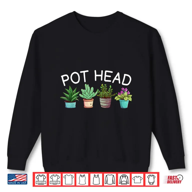 Sweatshirt Pot Head Funny Gardening Professional Plant Humor Shirt