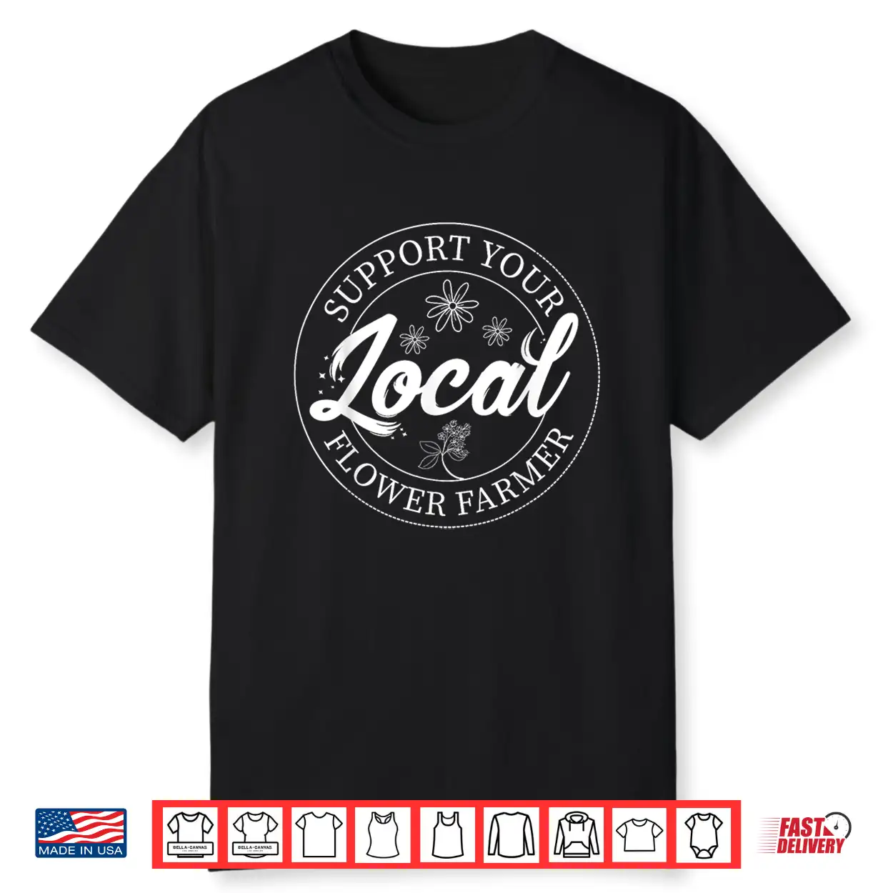 Support Your Local Flower Farmer Fresh Market Florist Shirt Support Your Local Flower Farmer Fresh Market Florist Shirt