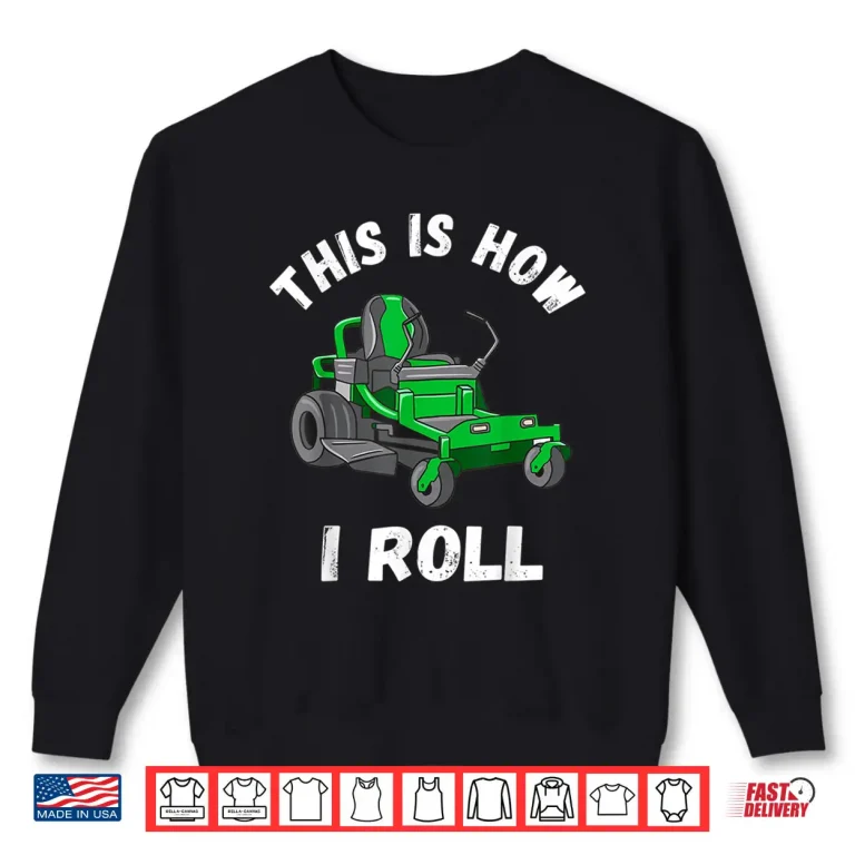 Sweatshirt This Is How I Roll Professional Lawn Mower Landscaper Shirt