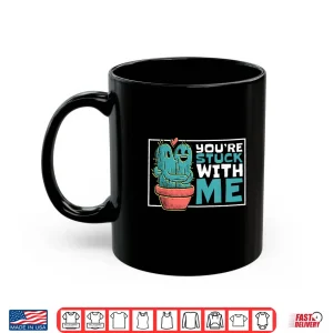 Youre Stuck With Me Cute Cactus Gardener Humor Shirt 3 Mug Youre Stuck With Me Cute Cactus Gardener Humor Shirt