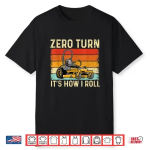 Zero Turn Its How I Roll Professional Landscaper Shirt