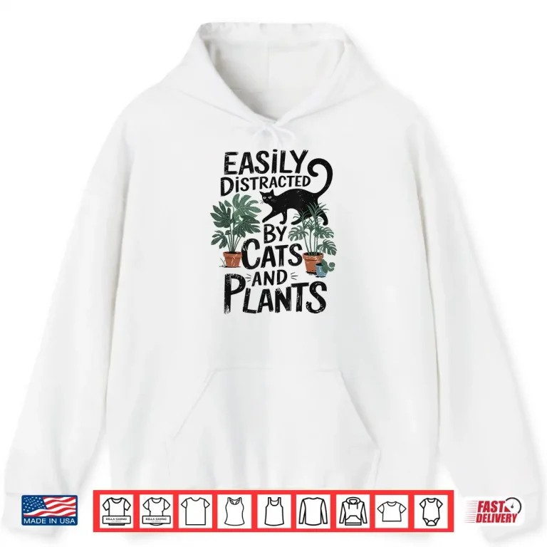 Hoodie Easily Distracted By Cats And Plants Gardener Aesthetic Shirt