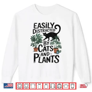 Sweatshirt Easily Distracted By Cats And Plants Gardener Aesthetic Shirt