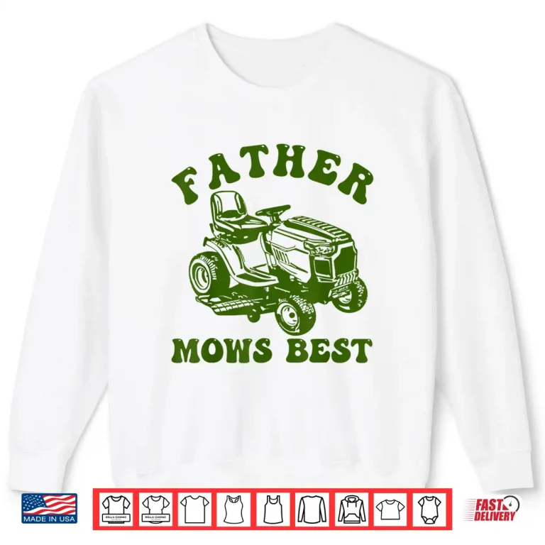 Sweatshirt Father Mows Best Lawn Care Professional Mowing Fatherhood Shirt