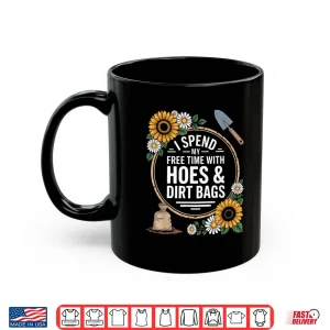 Mug Free Time With Hoes And Dirt Bags Professional Gardener Humor Shirt