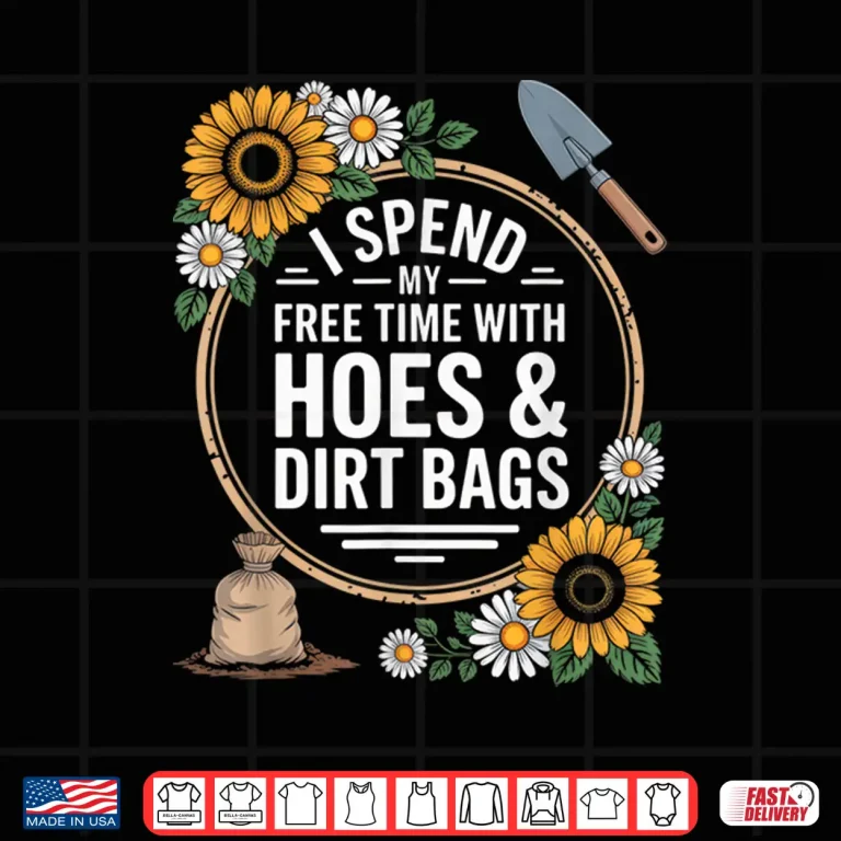Design Free Time With Hoes And Dirt Bags Professional Gardener Humor Shirt