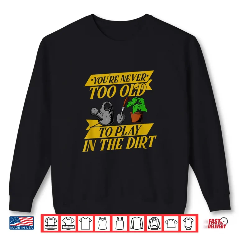 Sweatshirt Funny Gardening Senior Humor Horticulture Achievement Graphic Shirt