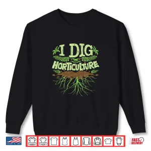Sweatshirt I Dig Horticulture Professional Horticulturist Pun Shirt