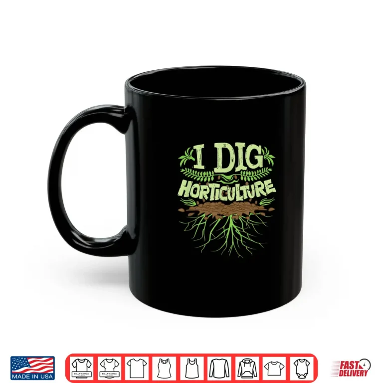 Mug I Dig Horticulture Professional Horticulturist Pun Shirt
