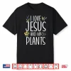 I Love Jesus And My Plants Faith Based Horticulture Shirt
