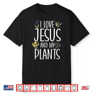 I Love Jesus And My Plants Faith Based Horticulture Shirt