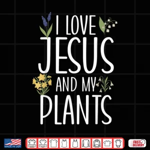 Design I Love Jesus And My Plants Faith Based Horticulture Shirt