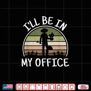 Design Ill Be In My Office Professional Horticulture Lifestyle Shirt