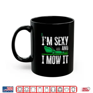Im Sexy And I Mow It Lawn Mower Landscaper Humor Shirt 3 Mug Im Sexy And I Mow It Lawn Mower Landscaper Humor Shirt