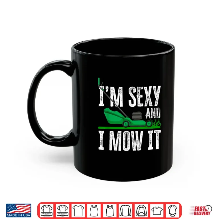 Mug Im Sexy And I Mow It Lawn Mower Landscaper Humor Shirt