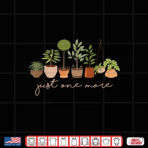 Design Just One More Plant Lover Botany Professional Gardener Shirt