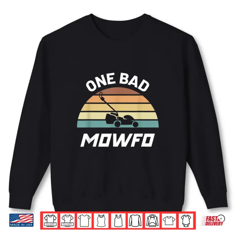 Sweatshirt One Bad Mowfo Funny Lawn Care Mowing Fatherhood Shirt