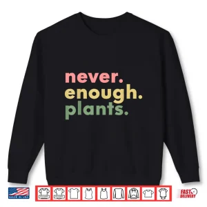 Sweatshirt Never Enough Plants Funny Plant Lover Horticulture Shirt