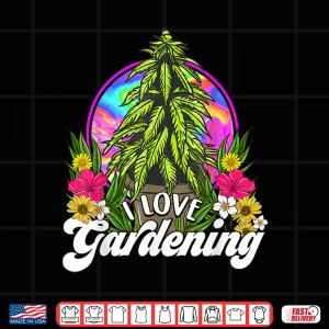 Marijuana I Love Gardening Four Twenty Weed Cannabis Humor Shirt 3 Design Marijuana I Love Gardening Four Twenty Weed Cannabis Humor Shirt