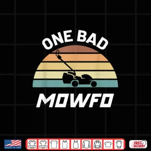 Design One Bad Mowfo Funny Lawn Care Mowing Fatherhood Shirt