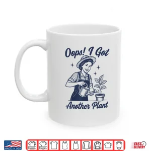 Mug Oops I Got Another Plant Sarcastic Botanical Graphic Shirt