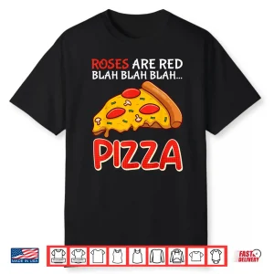 Pizza Fan Roses Are Red Blah Blah Funny Floral Humor Shirt