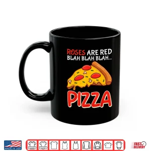 Mug Pizza Fan Roses Are Red Blah Blah Funny Floral Humor Shirt