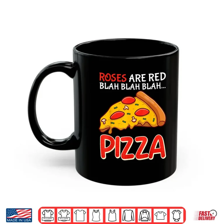 Mug Pizza Fan Roses Are Red Blah Blah Funny Floral Humor Shirt