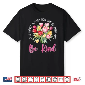 Positivity Be Anything Tulips Botanical Floral Quote Shirt