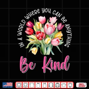 Design Positivity Be Anything Tulips Botanical Floral Quote Shirt