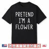 Pretend Im A Flower Simple Minimalist Costume Graphic Shirt