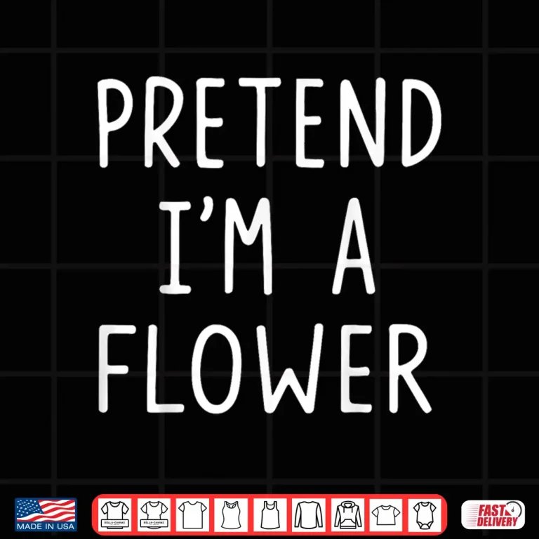 Design Pretend Im A Flower Simple Minimalist Costume Graphic Shirt