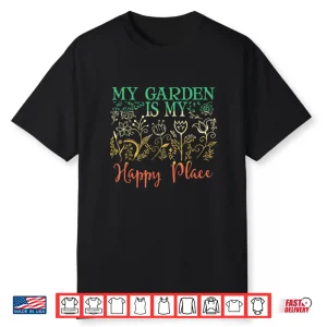 The Garden Is My Happy Place Vintage Style Gardener Shirt