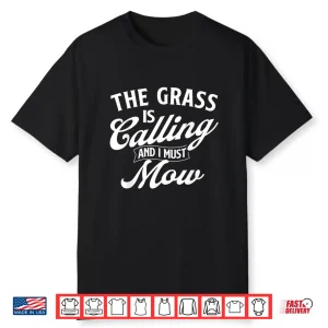 The Grass Is Calling And I Must Mow Professional Mower Shirt