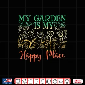 Design The Garden Is My Happy Place Vintage Style Gardener Shirt