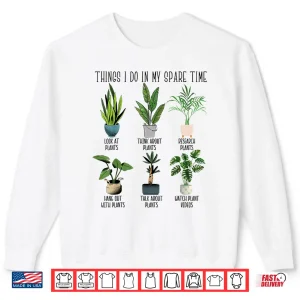 Sweatshirt Things I Do In My Spare Time Professional Horticulture Humor Shirt
