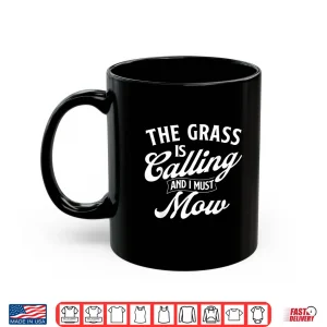 Mug The Grass Is Calling And I Must Mow Professional Mower Shirt