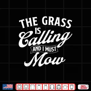 Design The Grass Is Calling And I Must Mow Professional Mower Shirt