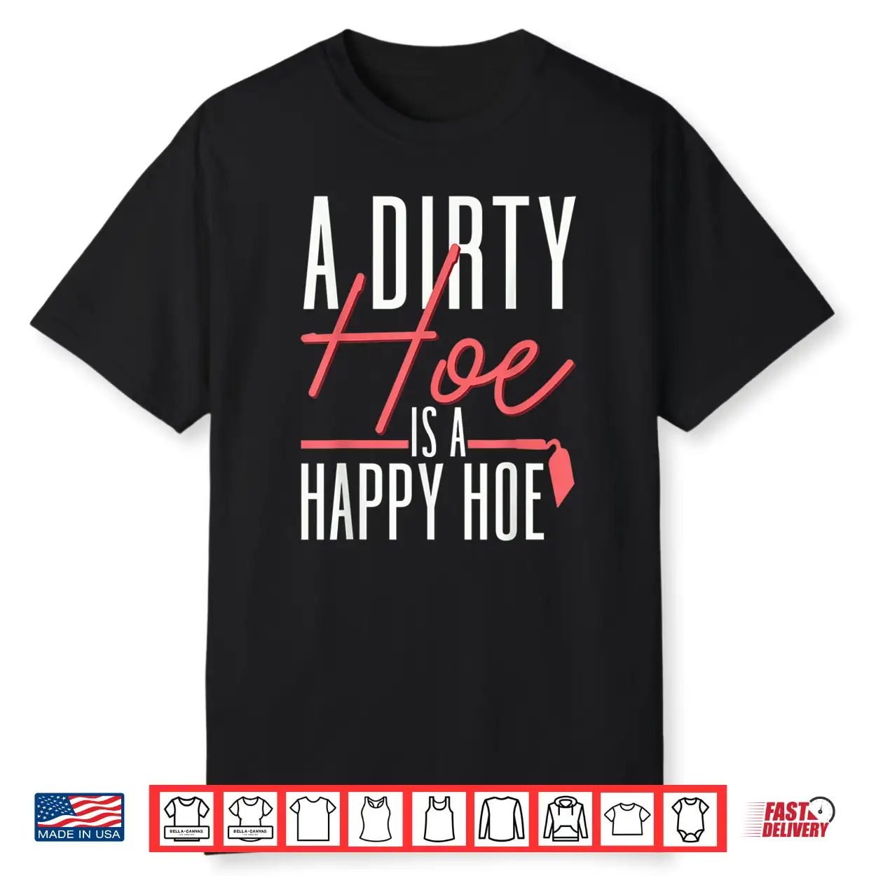 A Dirty Hoe Is A Happy Hoe Funny Gardening Pun Shirt A Dirty Hoe Is A Happy Hoe Funny Gardening Pun Shirt