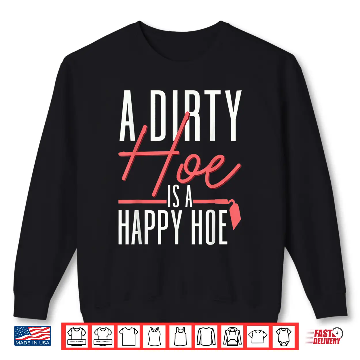 A Dirty Hoe Is A Happy Hoe Funny Gardening Pun Shirt A Dirty Hoe Is A Happy Hoe Funny Gardening Pun Shirt